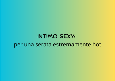 Intimo sexy per una serata estremamente hot